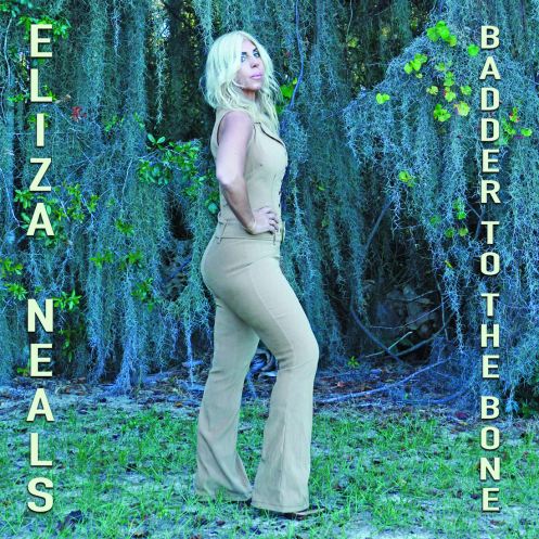 ELIZA NEALS "BADDER TO THE BONE" Blues-rock album